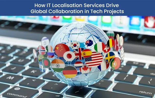 How IT Localisation Services Enhance Global Tech Collaboration & Business Growth | Language Services Bureau