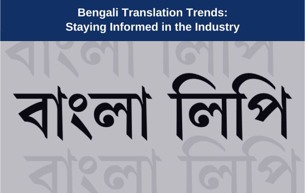 Bengali Translation Trends: Staying Informed in the Industry